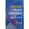 Autobiography of a Persistent Anesthesiologist (Eger,II,Edmond I 