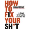 How to Fix Your Sht : A Straightforward Guide to a Better Life - autor neuvedený