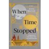 When Time Stopped : A Memoir of My Fathe - autor neuvedený