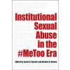 Institutional Sexual Abuse in the #Metoo Era (Spraitz Jason D.)