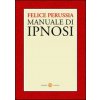 Ipnosi. Manuale di psicotecnica della trance (Felice Perussia)(Kniha)