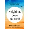 Neighbor, Love Yourself: Discover Your Value, Live Your Worth (Bob Goff)(Brožovaná)
