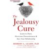 The Jealousy Cure: Learn to Trust, Overcome Possessiveness, and Save Your Relationship Leahy Robert L.Paperback