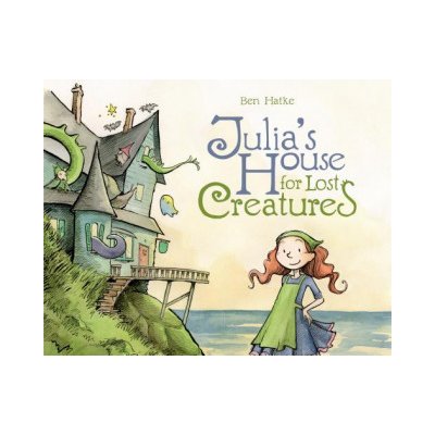 Julia's House for Lost Creatures - Hatke Ben