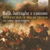 BALLI, BATTAGLIE E CANZONI, Italian music between XVIth and XVIIth century (CD) (BRILLIANT CLASSICS)