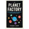 The Planet Factory - Elizabeth Tasker