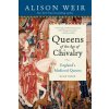 QUEENS OF THE AGE OF CHIVALRY (WEIR ALISON)(Brožovaná)