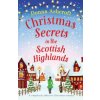 Christmas Secrets in the Scottish Highlands: A completely addictive Christmas romance