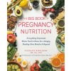 The Big Book of Pregnancy Nutrition: Everything Expectant Moms Need to Know for a Happy, Healthy Nine Months and Beyond (Middleberg,Stephanie)(Brožovaná)