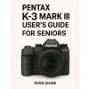 Pentax K-3 Mark III User Guide for Seniors 2025