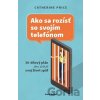 Ako sa rozísť so svojím telefónom - Catherine Price