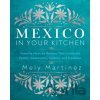Mexico in Your Kitchen - Mely Martinez