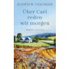 Uber Carl reden wir morgen (Judith W. Taschler)(Pevná)
