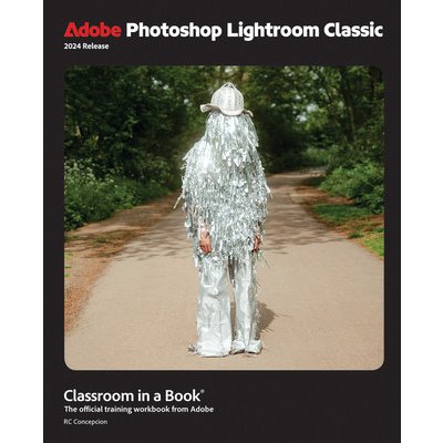 Adobe Photoshop Lightroom Classic Classroom in a Book 2024 Release Concepcion Rafael