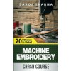 Machine Embroidery Crash Course: How to Master Machine Embroidery at Home