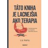 Táto kniha je lacnejšia ako terapia - Liz Kelly