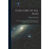 Star Lore of all Ages; a Collection of Myths, Legends, and Facts Concerning the Constellations of the Northern Hemisphere