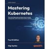 Mastering Kubernetes - Fourth Edition (Gigi Sayfan,Bilgin Ibryam)(Brožovaná)