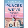 Places Weve Never Been - Kasie West, Delacorte Press