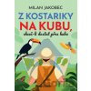 Z Kostariky na Kubu, chceš-li dostat přes hubu - Milan Jakobec