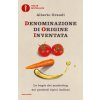 Denominazione di origine inventata. Le bugie del marketing sui prodotti tipici italiani (Alberto Grandi)(Brožovaná)