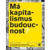 Má kapitalismus budoucnost? - Immanuel Wallerstein, Randall Collins, Michael Mann