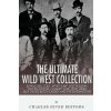 The Ultimate Wild West Collection: Buffalo Bill Cody, Wyatt Earp, Doc Holliday, Wild Bill Hickok, Calamity Jane, Jesse James, Billy the Kid, Butch Cas