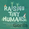 Raising Tiny Humans - Swenson Liz