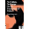 No Culture, No Europe: On the Foundations of Politics (Antennae Series) - Pascal Gielen (editor)