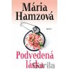 Podvedená láska - Mária Hamzová