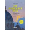 Žiť jubilejný rok - Všetko, čo potrebujete vedieť o svätom roku: história, miesta a udalosti, ktoré by ste si nemali nechať ujsť