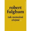 Tak nemožně zřejmé - Robert Fulghum