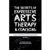 The Secrets of Expressive Arts Therapy & Coaching: A Dialogue Between Master and Disciple (Volume 2)