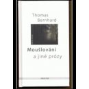 Moušlování a jiné prózy - Thomas Bernhard