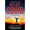 Bye bye covid - Lék na Koronavirus o kterém nechtějí, abyste věděli (Andreas Ludwig Kalcker)