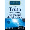 The Truth about Earth, the Universe, the Spirit World
