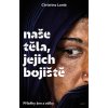 Naše těla, jejich bojiště - Christina Lamb