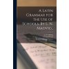 A Latin Grammar for the Use of Schools. By L. N. Madvig.. (Madvig J. N. (Johan Nikolai) 1804-1)