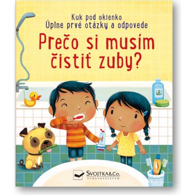 Kuk pod okienko - Prečo si musím čistiť zuby? Úplne prvé otázky a odpovede Katie Daynes, ilustrace Marta Álvarez Miguéns