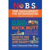 No B.S. Time Management for Entrepreneurs: The Ultimate No Holds Barred Kick Butt Take No Prisoners Guide to Time Productivity and Sanity