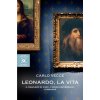 Leonardo, la vita. Il ragazzo di Vinci, l'uomo universale, l'errante