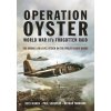 Operation Oyster: World War IIs Forgotten Raid: The Daring Low Level Attack on the Philips Radio Works (Rijken Kees)