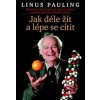 Linus Pauling: Jak déle žít a lépe se cítit