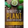 Benefits of Plant Based Medicine: A Patient's Guide to Plant-Based Medicine, Essential Oils and Natural Remedies that can Treat, Heal and Prevent Dise (Howard Mason)(Brožovaná)