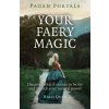 Pagan Portals - Your Faery Magic - Discover what it means to be fey and unlock your natural power