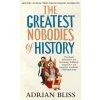 The Greatest Nobodies of History