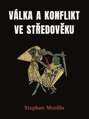 Válka a konflikt ve středověku - Stephen Morillo