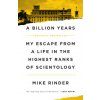 A Billion Years: My Escape from a Life in the Highest Ranks of Scientology (RINDER MIKE)(Brožovaná)