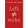 Left Is Not Woke (Susan (Harvard; Free University of Berlin; Yale; Tel Aviv University) Neiman)()