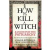 HOW TO KILL A WITCH - Claire Mitchell, Zoe Venditozzi, Octopus Publishing Group